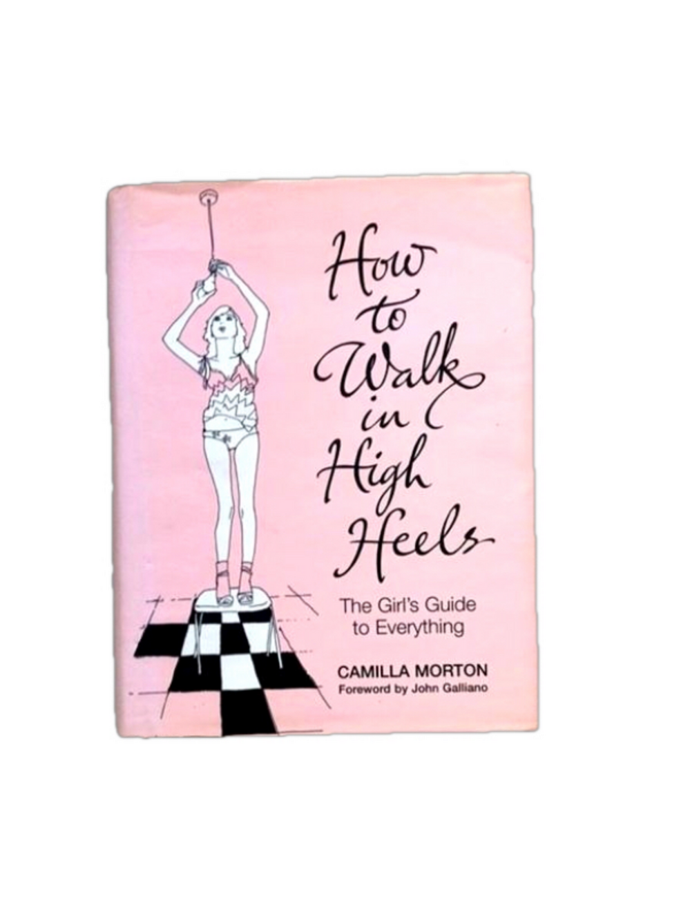 Hardcover How to Walk in High Heels by Camila Morton forward by John Galliano